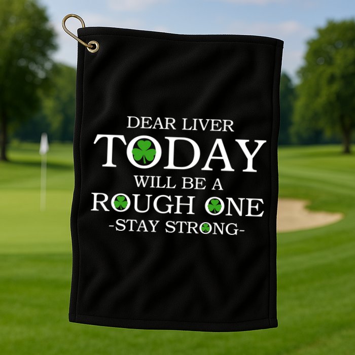 Dear Liver Today Will Be A Rough One Stay Strong Golf Towel