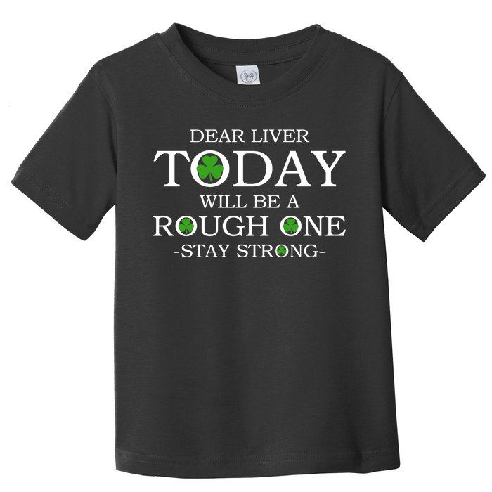 Dear Liver Today Will Be A Rough One Stay Strong Toddler T-Shirt