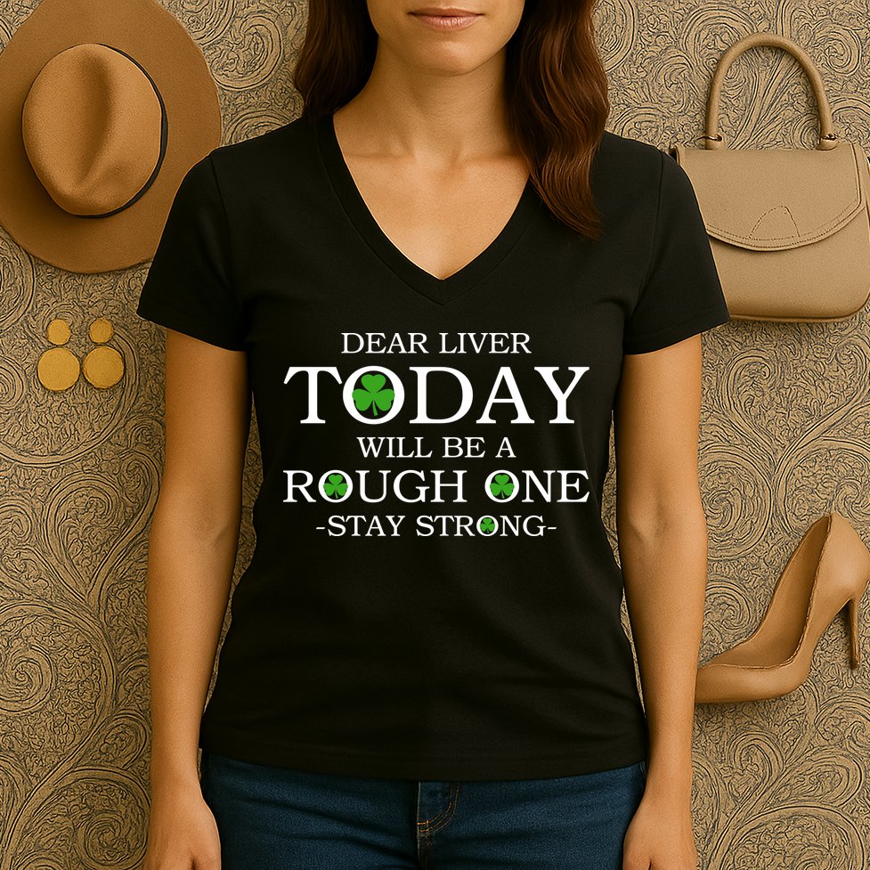 Dear Liver Today Will Be A Rough One Stay Strong Women's V-Neck T-Shirt