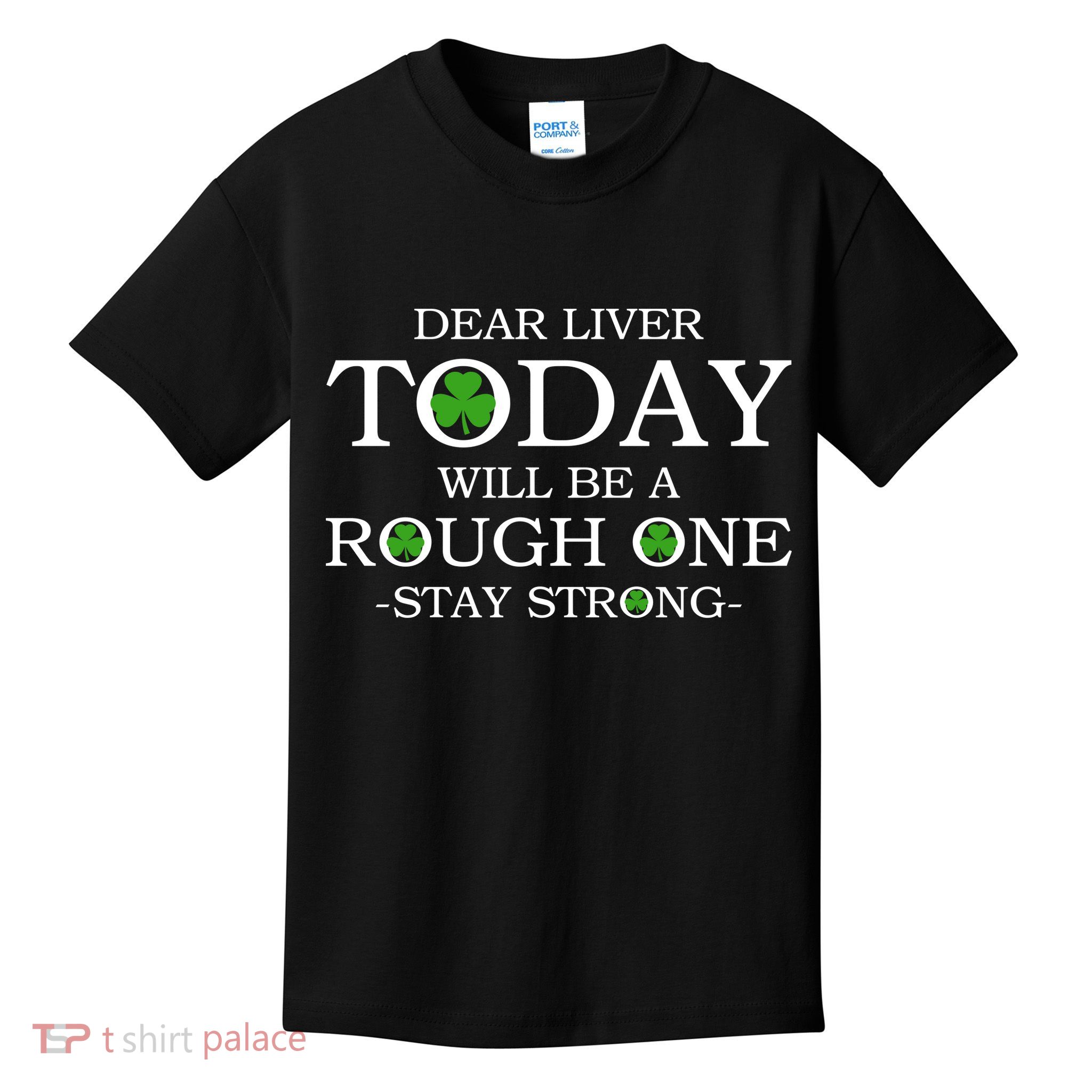 Dear Liver Today Will Be A Rough One Stay Strong Kids T-Shirt