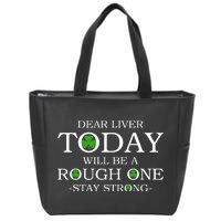 Dear Liver Today Will Be A Rough One Stay Strong Zip Tote Bag