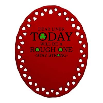 Dear Liver Today Will Be A Rough One Stay Strong Ceramic Oval Ornament