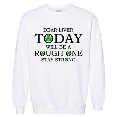 Dear Liver Today Will Be A Rough One Stay Strong Garment-Dyed Sweatshirt
