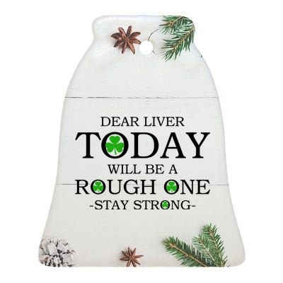 Dear Liver Today Will Be A Rough One Stay Strong Ceramic Bell Ornament