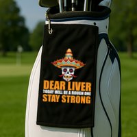 Dear Liver Today Will Be A Rough One Stay Strong1 Golf Towel