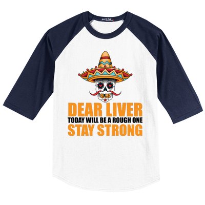 Dear Liver Today Will Be A Rough One Stay Strong1 Baseball Sleeve Shirt