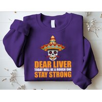 Dear Liver Today Will Be A Rough One Stay Strong1 Sweatshirt