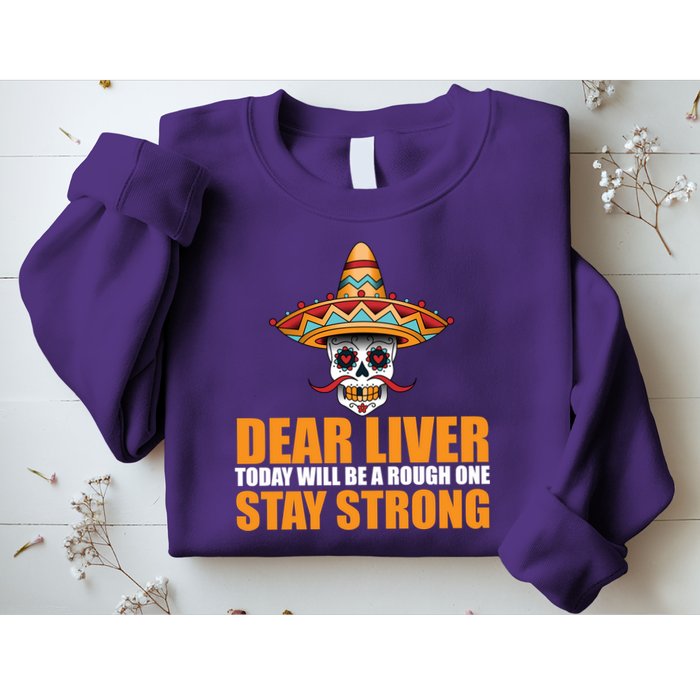 Dear Liver Today Will Be A Rough One Stay Strong1 Sweatshirt
