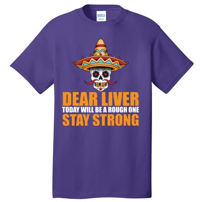 Dear Liver Today Will Be A Rough One Stay Strong1 Tall T-Shirt