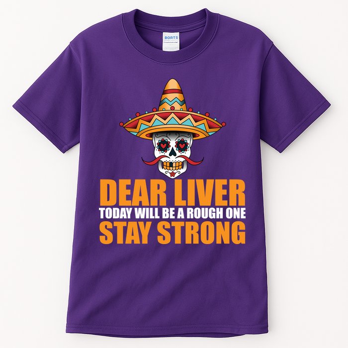 Dear Liver Today Will Be A Rough One Stay Strong1 Tall T-Shirt