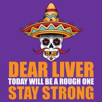 Dear Liver Today Will Be A Rough One Stay Strong1 Tall T-Shirt