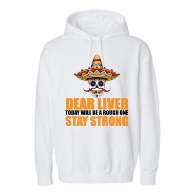 Dear Liver Today Will Be A Rough One Stay Strong1 Garment-Dyed Fleece Hoodie