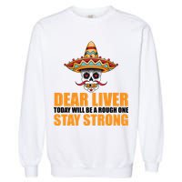 Dear Liver Today Will Be A Rough One Stay Strong1 Garment-Dyed Sweatshirt