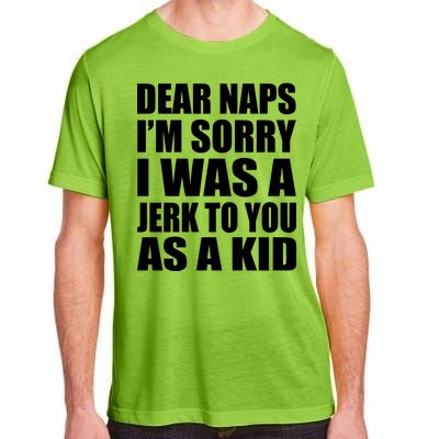 Dear Naps I'm Sorry I Was A Jerk Too You As A Kid Adult ChromaSoft Performance T-Shirt