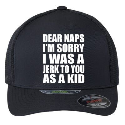 Dear Naps I'm Sorry I Was A Jerk Too You As A Kid Flexfit Unipanel Trucker Cap