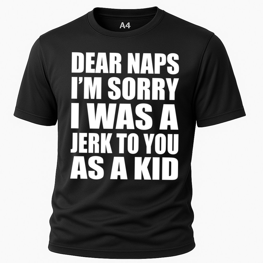 Dear Naps I'm Sorry I Was A Jerk Too You As A Kid Performance Shirt