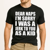 Dear Naps I'm Sorry I Was A Jerk Too You As A Kid Performance Shirt