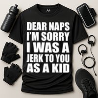 Dear Naps I'm Sorry I Was A Jerk Too You As A Kid Performance Shirt