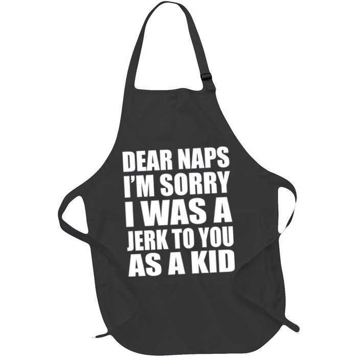 Dear Naps I'm Sorry I Was A Jerk Too You As A Kid Apron