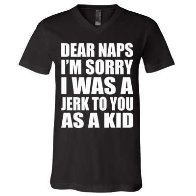 Dear Naps I'm Sorry I Was A Jerk Too You As A Kid V-Neck T-Shirt