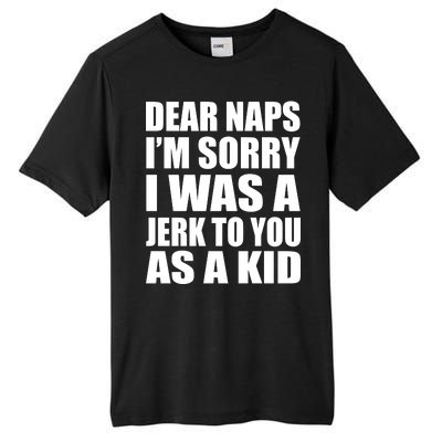 Dear Naps I'm Sorry I Was A Jerk Too You As A Kid Tall Fusion ChromaSoft Performance T-Shirt