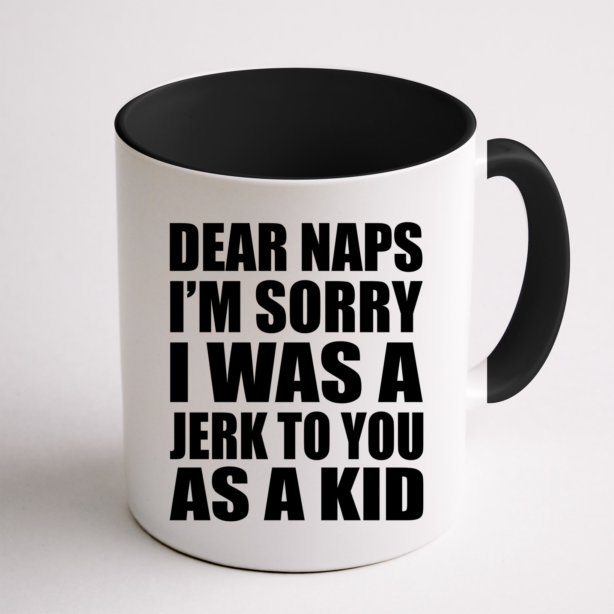 Dear Naps I'm Sorry I Was A Jerk Too You As A Kid Mug