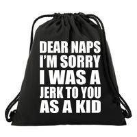Dear Naps I'm Sorry I Was A Jerk Too You As A Kid Drawstring Bag