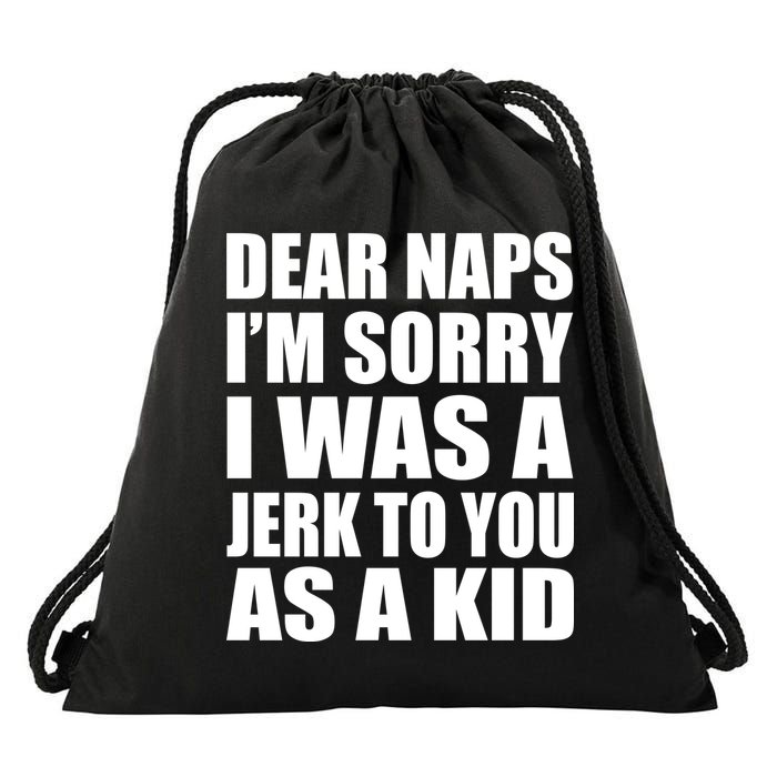 Dear Naps I'm Sorry I Was A Jerk Too You As A Kid Drawstring Bag