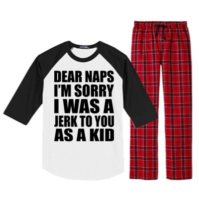 Dear Naps I'm Sorry I Was A Jerk Too You As A Kid Raglan Sleeve Pajama Set