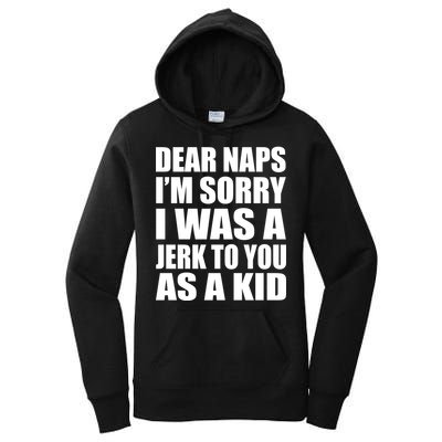Dear Naps I'm Sorry I Was A Jerk Too You As A Kid Women's Pullover Hoodie