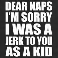 Dear Naps I'm Sorry I Was A Jerk Too You As A Kid Trucker Hat
