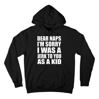 Dear Naps I'm Sorry I Was A Jerk Too You As A Kid Tall Hoodie
