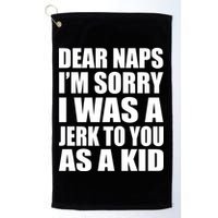 Dear Naps I'm Sorry I Was A Jerk Too You As A Kid Golf Towel