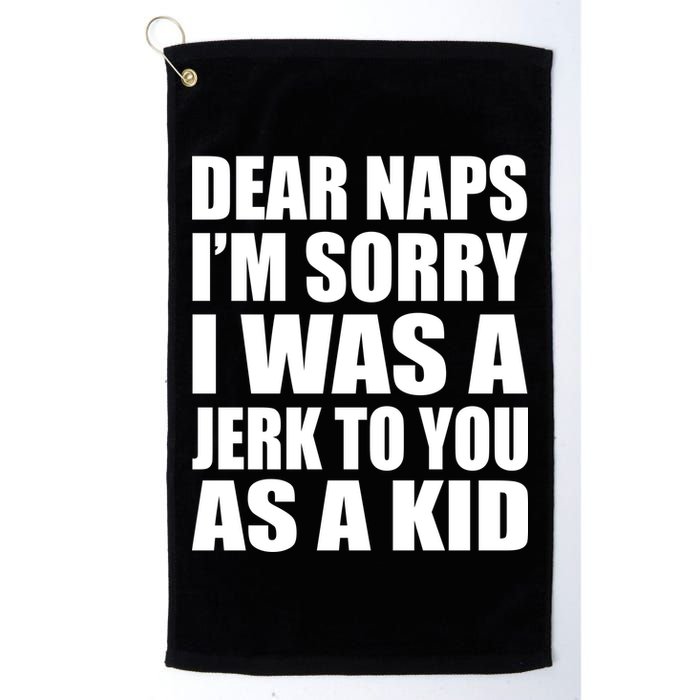 Dear Naps I'm Sorry I Was A Jerk Too You As A Kid Golf Towel