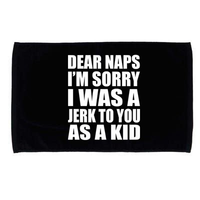 Dear Naps I'm Sorry I Was A Jerk Too You As A Kid Microfiber Hand Towel