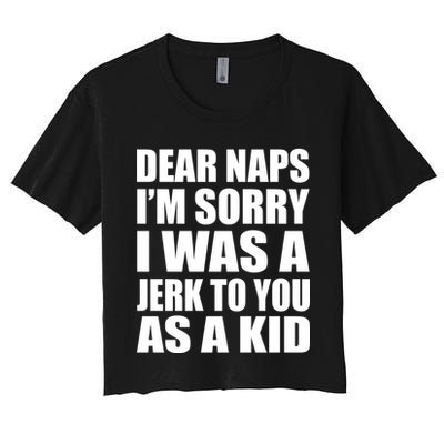 Dear Naps I'm Sorry I Was A Jerk Too You As A Kid Crop Top