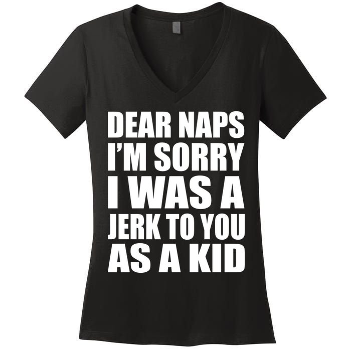 Dear Naps I'm Sorry I Was A Jerk Too You As A Kid Women's V-Neck T-Shirt