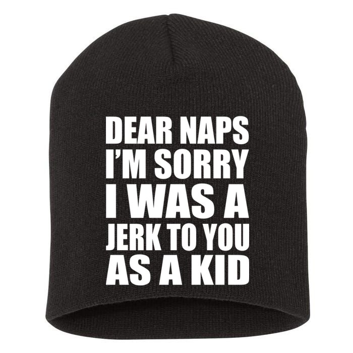 Dear Naps I'm Sorry I Was A Jerk Too You As A Kid Short Acrylic Beanie