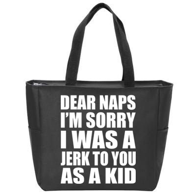 Dear Naps I'm Sorry I Was A Jerk Too You As A Kid Zip Tote Bag