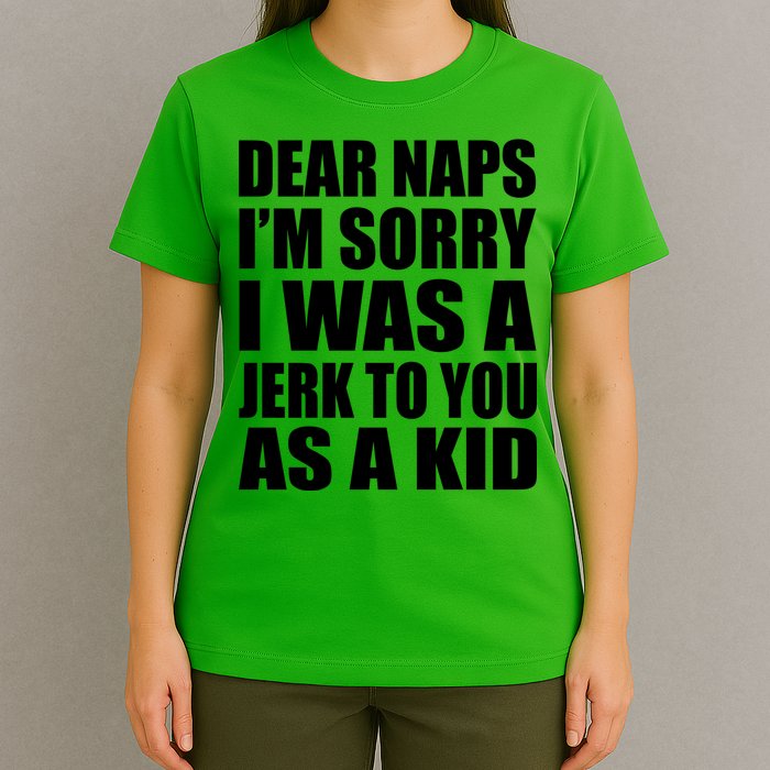 Dear Naps I'm Sorry I Was A Jerk Too You As A Kid T-Shirt