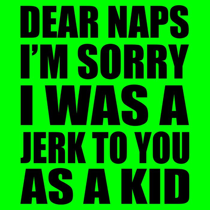 Dear Naps I'm Sorry I Was A Jerk Too You As A Kid T-Shirt