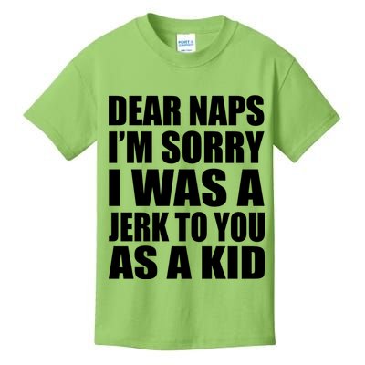 Dear Naps I'm Sorry I Was A Jerk Too You As A Kid Kids T-Shirt