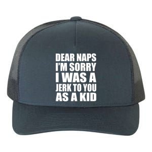 Dear Naps I'm Sorry I Was A Jerk Too You As A Kid Yupoong Adult 5-Panel Trucker Hat