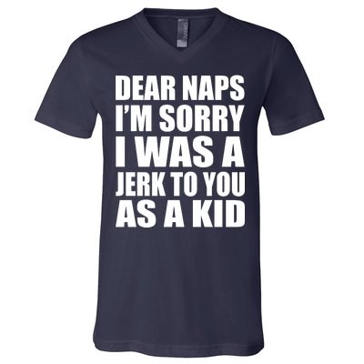 Dear Naps I'm Sorry I Was A Jerk Too You As A Kid V-Neck T-Shirt