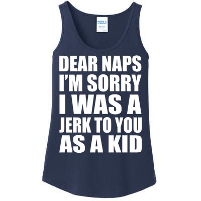 Dear Naps I'm Sorry I Was A Jerk Too You As A Kid Ladies Essential Tank