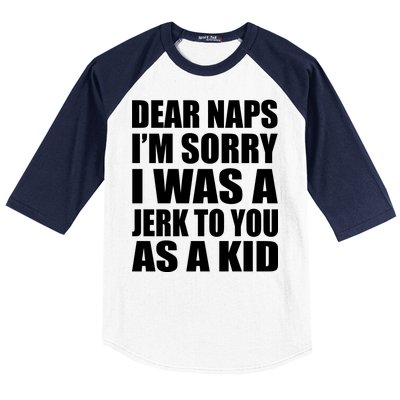 Dear Naps I'm Sorry I Was A Jerk Too You As A Kid Baseball Sleeve Shirt