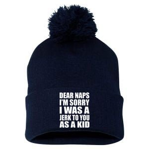 Dear Naps I'm Sorry I Was A Jerk Too You As A Kid Pom Pom 12in Knit Beanie