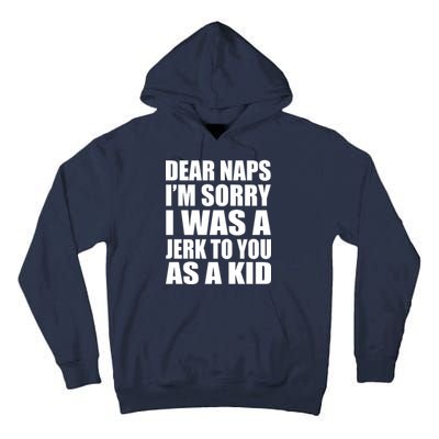 Dear Naps I'm Sorry I Was A Jerk Too You As A Kid Tall Hoodie