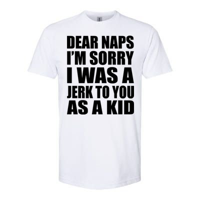 Dear Naps I'm Sorry I Was A Jerk Too You As A Kid Softstyle® CVC T-Shirt