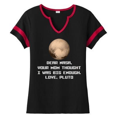 Dear NASA Your Mom Though I Was Big Enough Love Pluto Ladies Halftime Notch Neck Tee